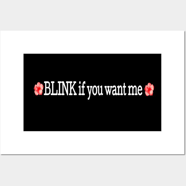 Blink If You Want Me Wall Art by musicanytime